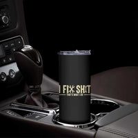 I Fix Shit Thats What I Do Skinny Tumbler Funny Handyman Gift