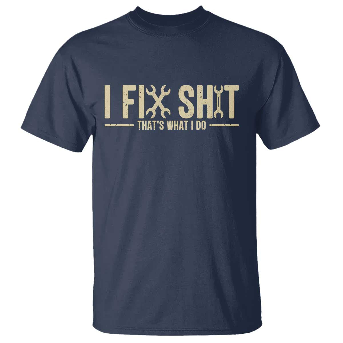 I Fix Shit Thats What I Do T Shirt Funny Handyman Gift