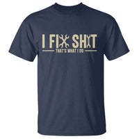 I Fix Shit Thats What I Do T Shirt Funny Handyman Gift