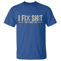 I Fix Shit Thats What I Do T Shirt Funny Handyman Gift
