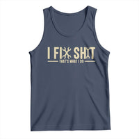 I Fix Shit Thats What I Do Tank Top Funny Handyman Gift