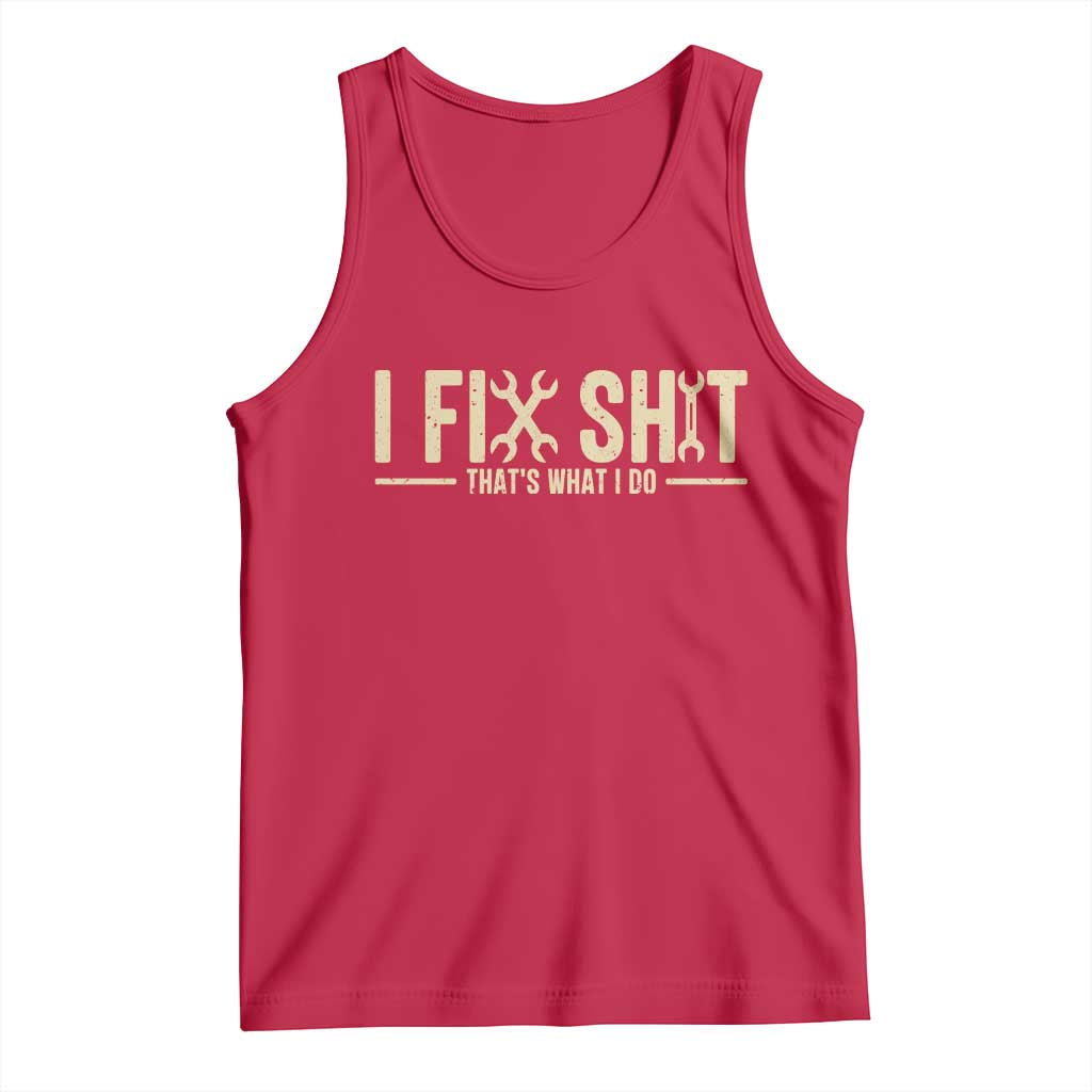 I Fix Shit Thats What I Do Tank Top Funny Handyman Gift