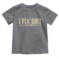 I Fix Shit Thats What I Do Toddler T Shirt Funny Handyman Gift
