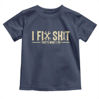 I Fix Shit Thats What I Do Toddler T Shirt Funny Handyman Gift