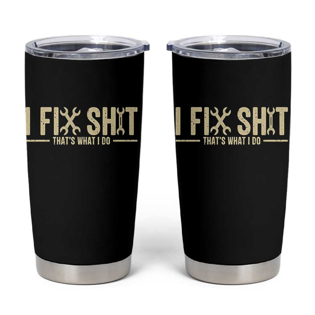 I Fix Shit Thats What I Do Tumbler Cup Funny Handyman Gift