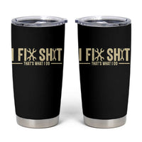 I Fix Shit Thats What I Do Tumbler Cup Funny Handyman Gift