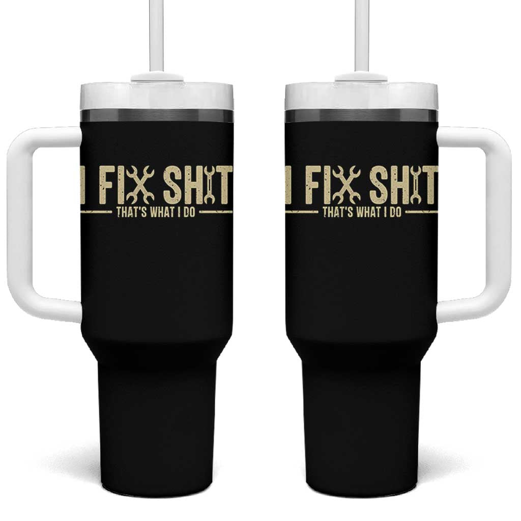I Fix Shit Thats What I Do Tumbler With Handle Funny Handyman Gift