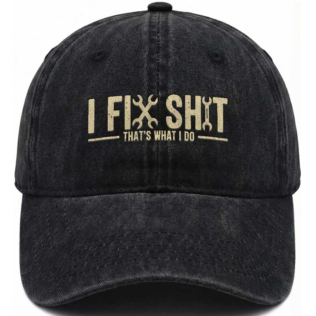 I Fix Shit Thats What I Do Washed Cotton Baseball Cap Funny Handyman Gift