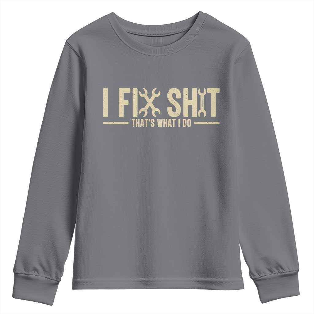 I Fix Shit Thats What I Do Youth Sweatshirt Funny Handyman Gift