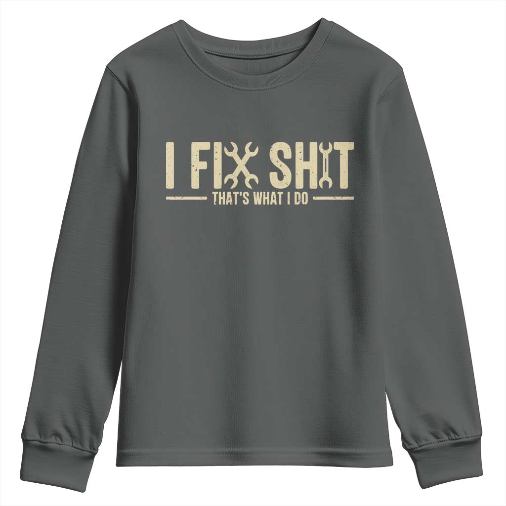 I Fix Shit Thats What I Do Youth Sweatshirt Funny Handyman Gift