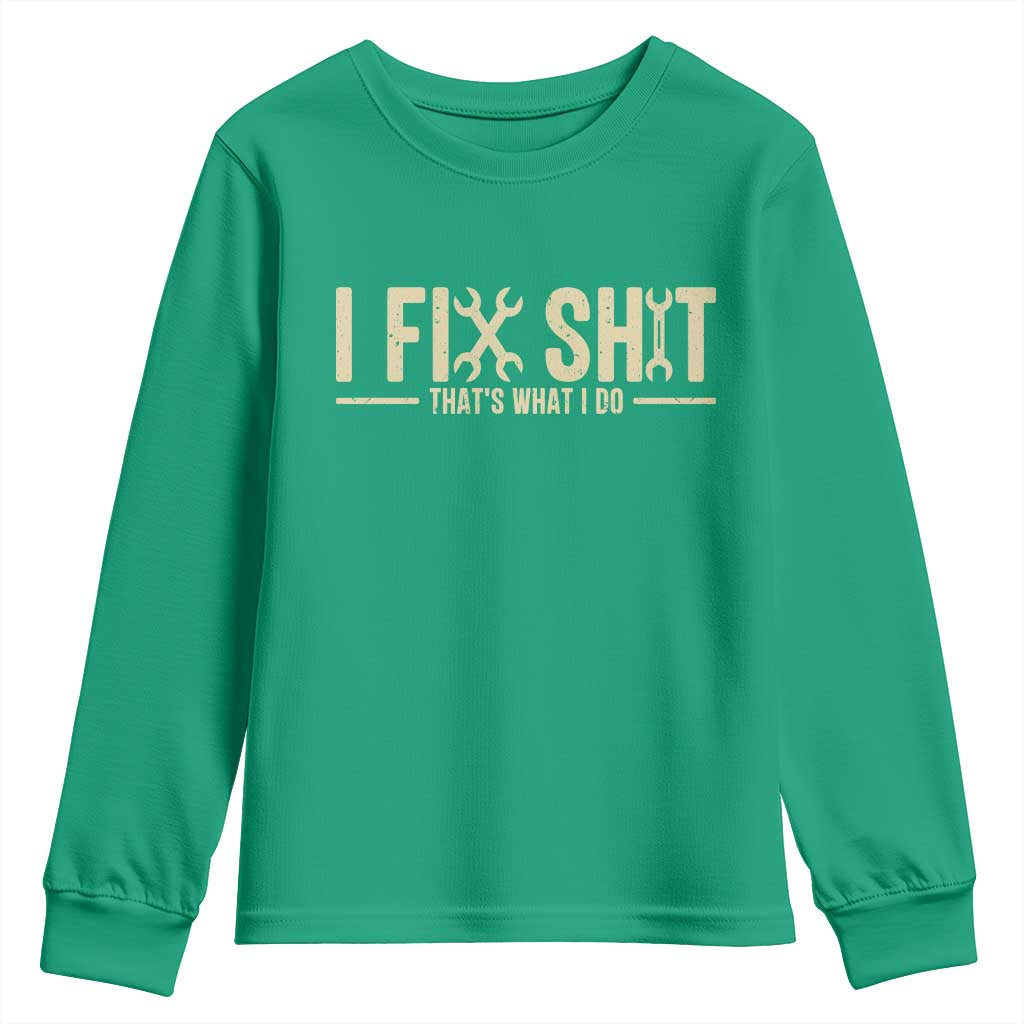 I Fix Shit Thats What I Do Youth Sweatshirt Funny Handyman Gift