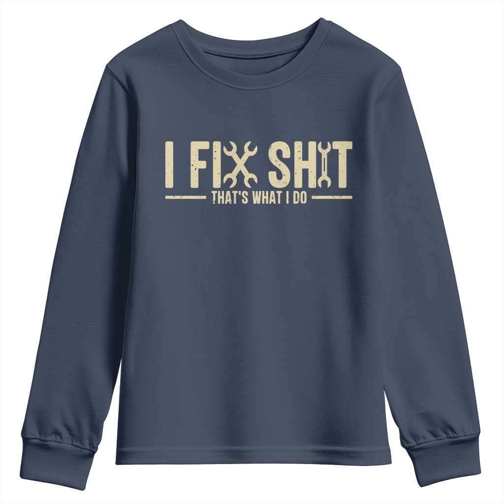 I Fix Shit Thats What I Do Youth Sweatshirt Funny Handyman Gift