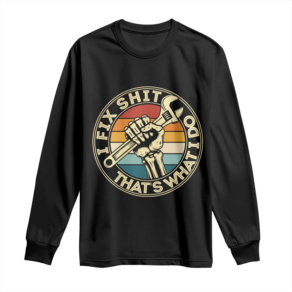 Vintage Skeleton Wrench Graphic Long Sleeve Shirt I Fix Shit Thats What I Do