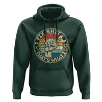 Auto Mechanic Dad Gift Hoodie Vintage I Fix Shit Thats What I Do