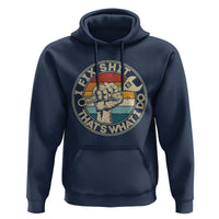 Auto Mechanic Dad Gift Hoodie Vintage I Fix Shit Thats What I Do