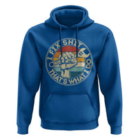 Auto Mechanic Dad Gift Hoodie Vintage I Fix Shit Thats What I Do