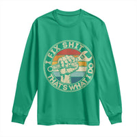 Auto Mechanic Dad Gift Long Sleeve Shirt Vintage I Fix Shit Thats What I Do