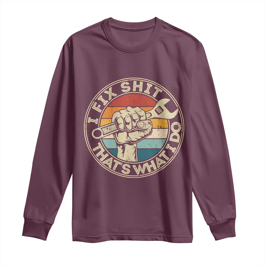 Auto Mechanic Dad Gift Long Sleeve Shirt Vintage I Fix Shit Thats What I Do