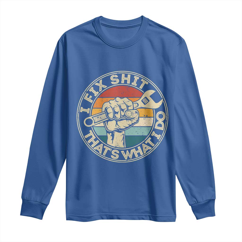 Auto Mechanic Dad Gift Long Sleeve Shirt Vintage I Fix Shit Thats What I Do