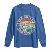 Auto Mechanic Dad Gift Long Sleeve Shirt Vintage I Fix Shit Thats What I Do