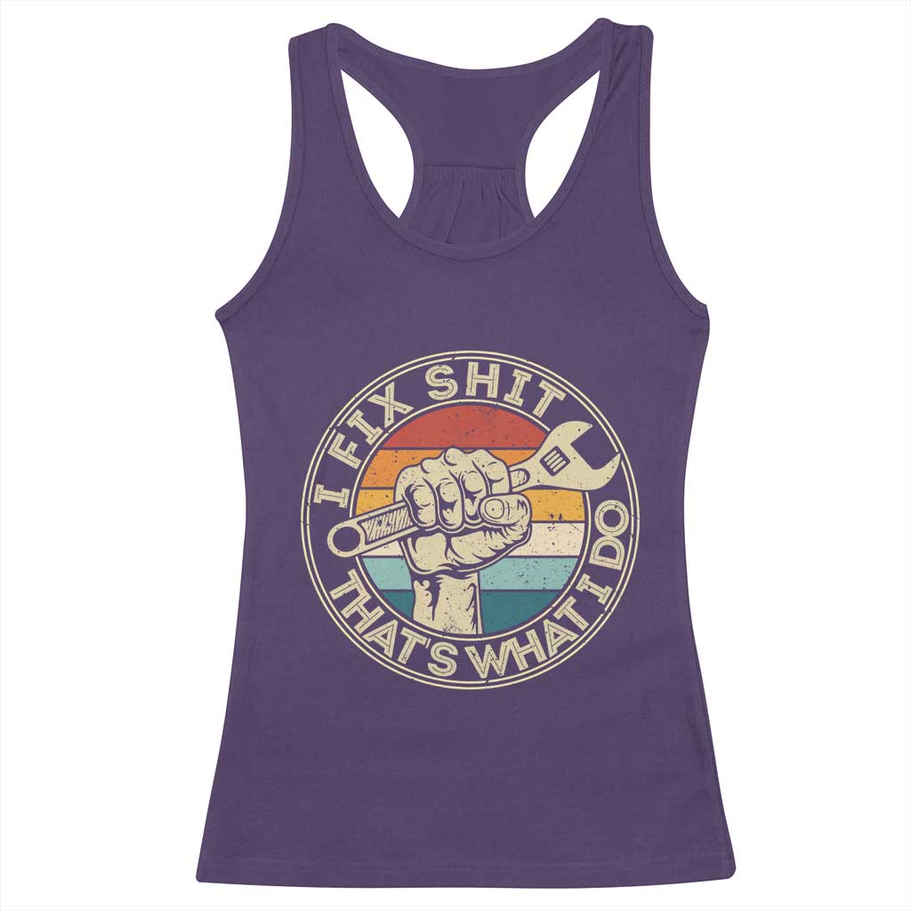 Auto Mechanic Dad Gift Racerback Tank Top Vintage I Fix Shit Thats What I Do
