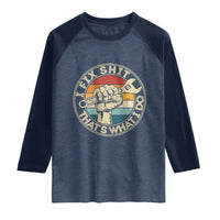 Auto Mechanic Dad Gift Raglan Shirt Vintage I Fix Shit Thats What I Do