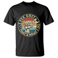 Auto Mechanic Dad Gift T Shirt Vintage I Fix Shit Thats What I Do
