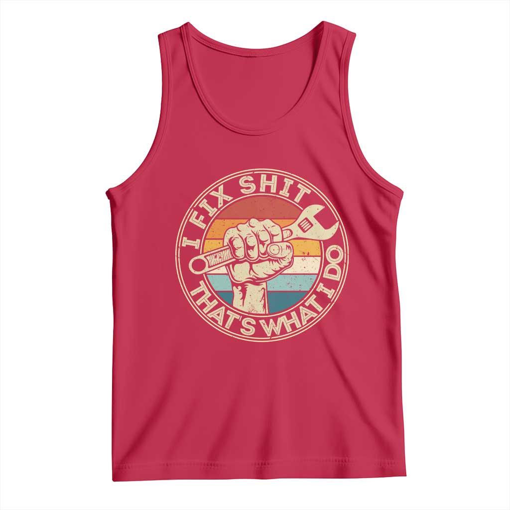 Auto Mechanic Dad Gift Tank Top Vintage I Fix Shit Thats What I Do