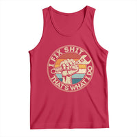 Auto Mechanic Dad Gift Tank Top Vintage I Fix Shit Thats What I Do