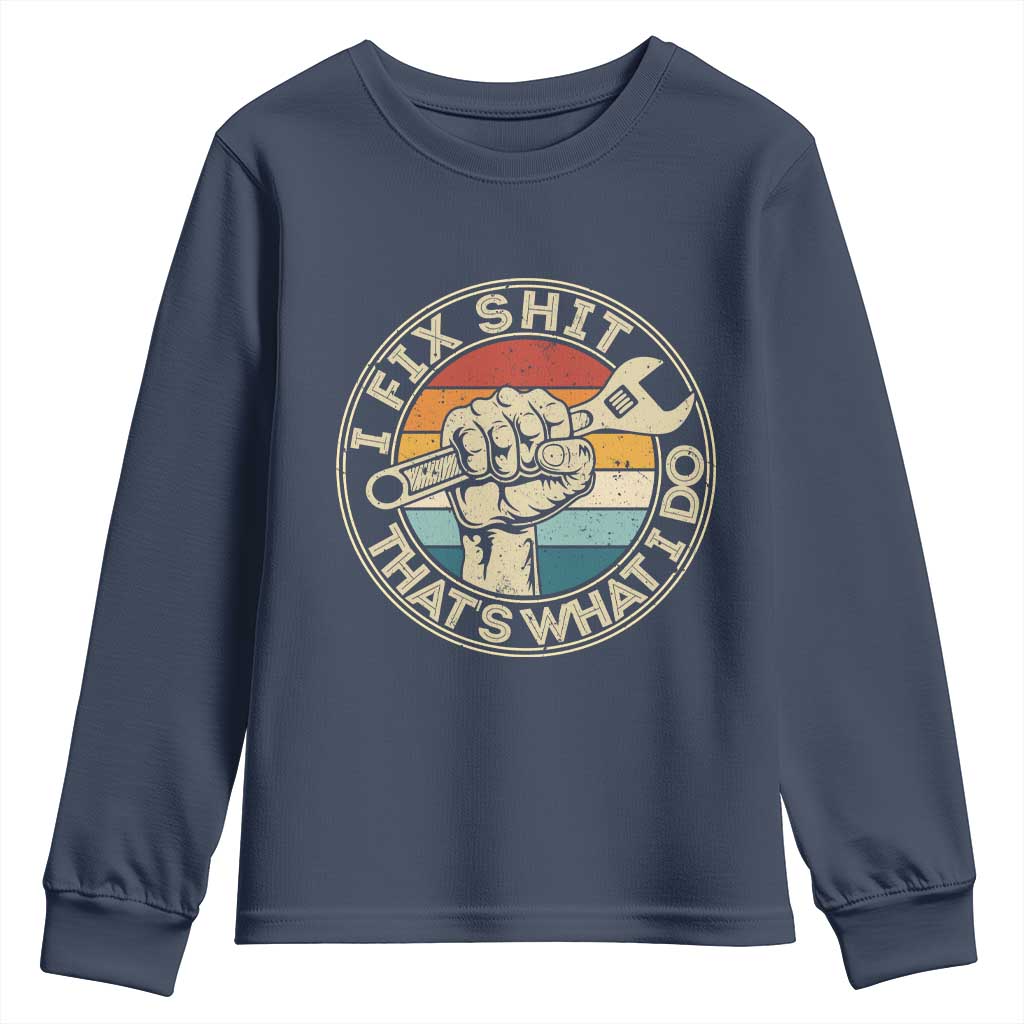 Auto Mechanic Dad Gift Youth Sweatshirt Vintage I Fix Shit Thats What I Do