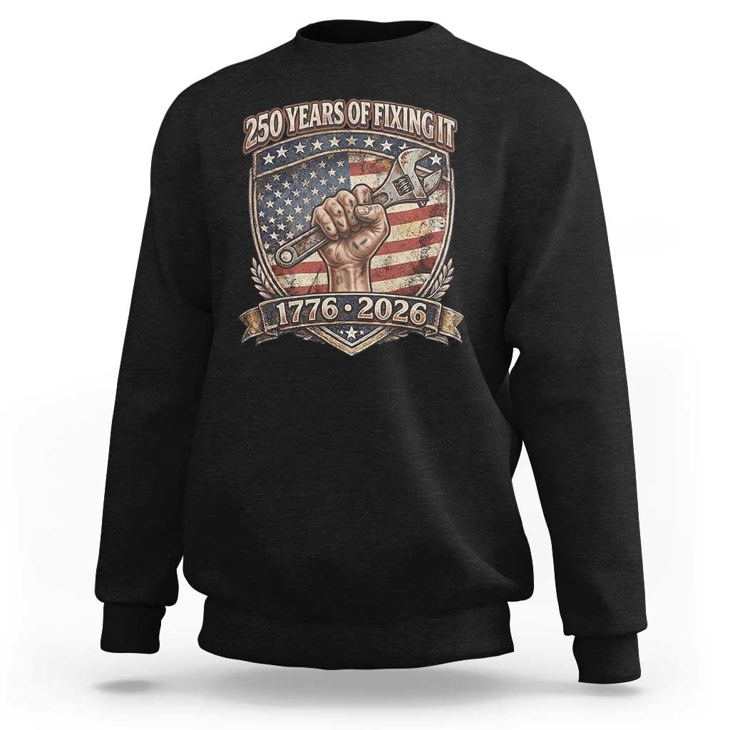 250 Years Of Fixing It Sweatshirt America 250th Anniversary Mechanic
