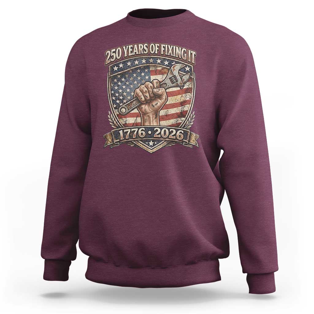 250 Years Of Fixing It Sweatshirt America 250th Anniversary Mechanic