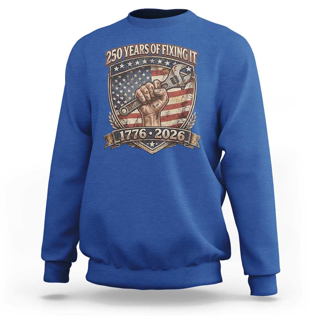 250 Years Of Fixing It Sweatshirt America 250th Anniversary Mechanic
