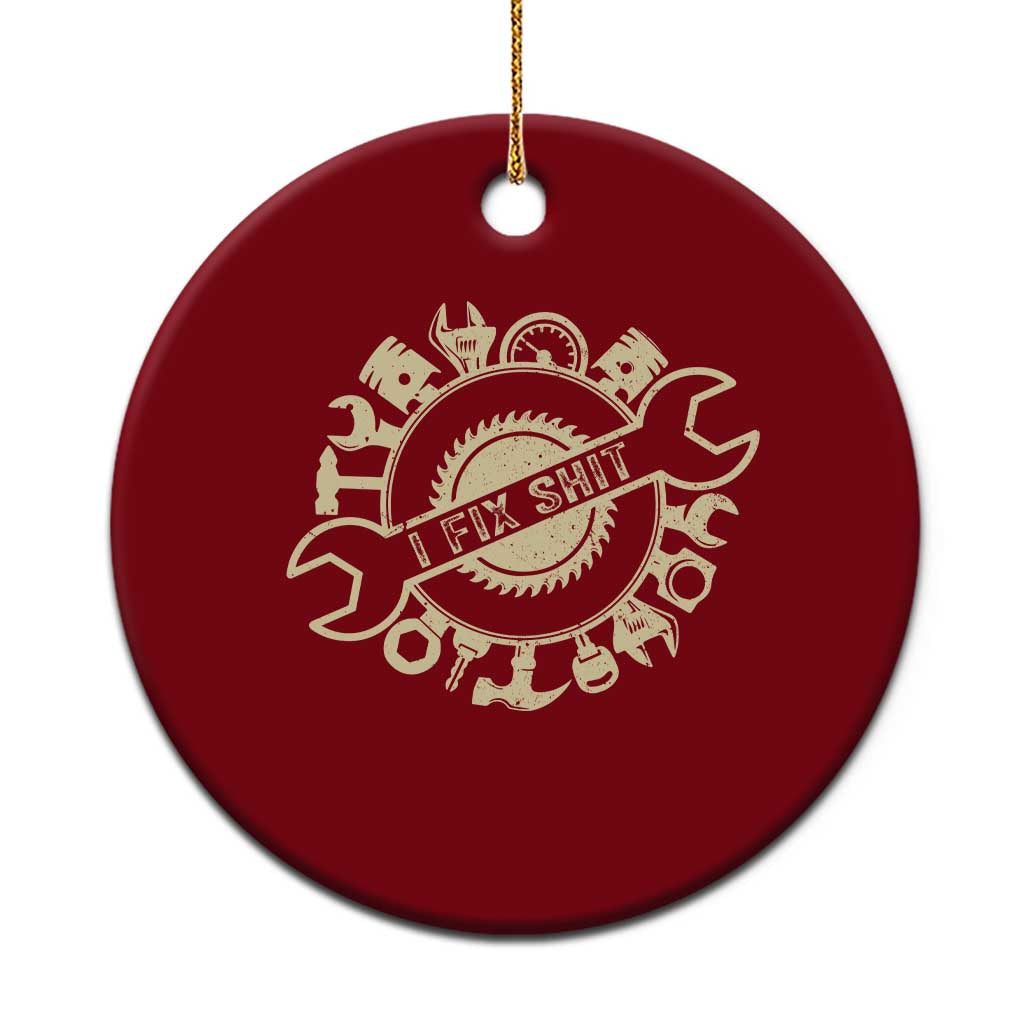Funny Handyman Father's Day Gift Ceramic Ornament I Fix Shit
