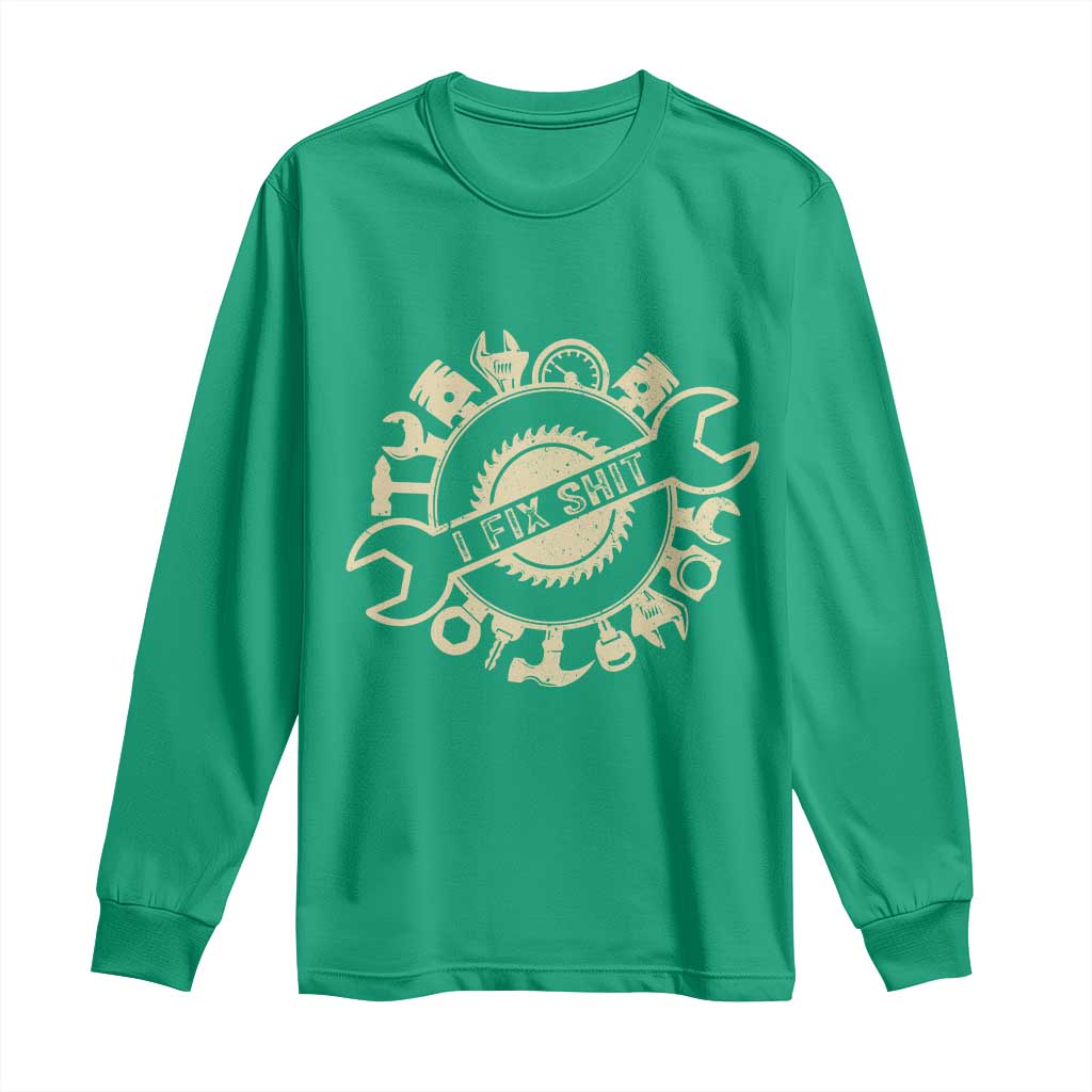 Funny Handyman Father's Day Gift Long Sleeve Shirt I Fix Shit