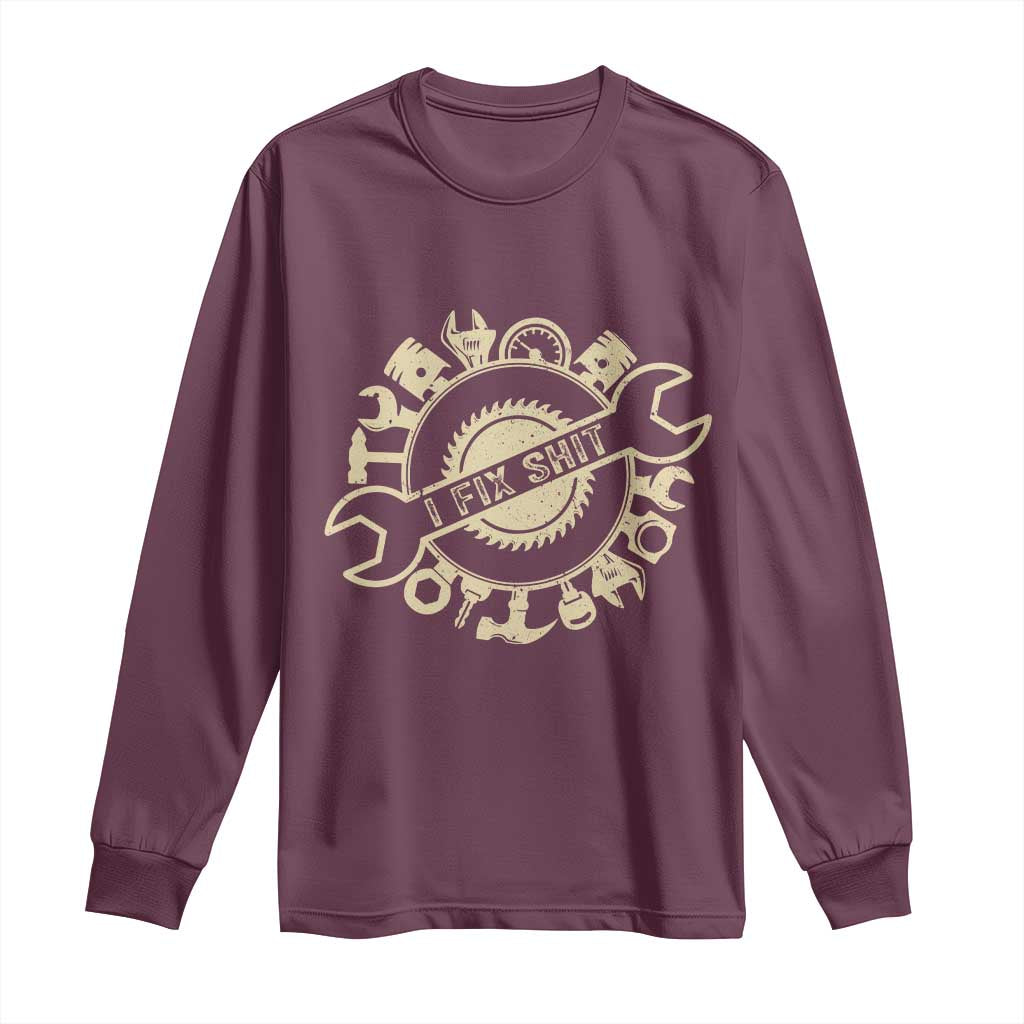 Funny Handyman Father's Day Gift Long Sleeve Shirt I Fix Shit