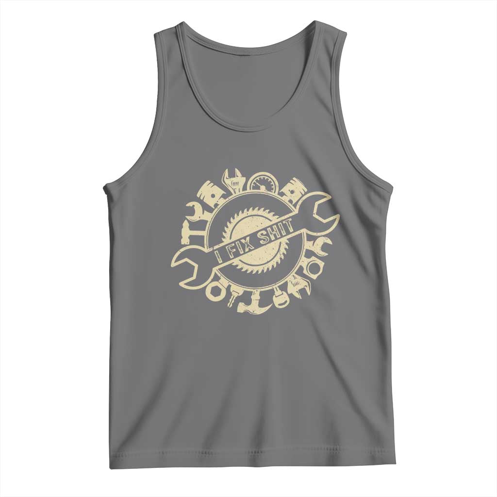 Funny Handyman Father's Day Gift Tank Top I Fix Shit