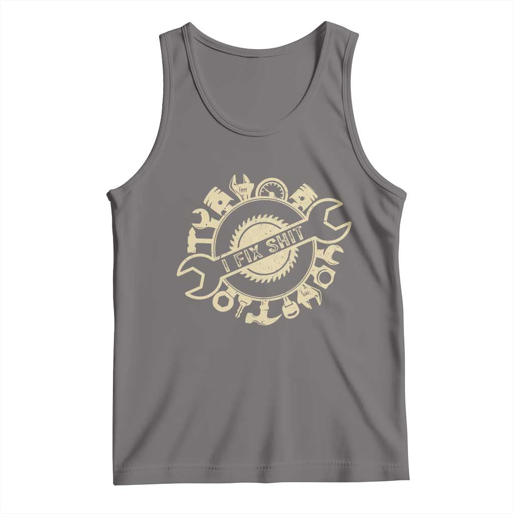 Funny Handyman Father's Day Gift Tank Top I Fix Shit