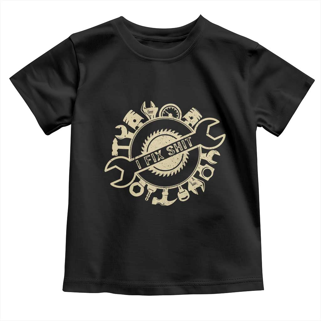 Funny Handyman Father's Day Gift Toddler T Shirt I Fix Shit