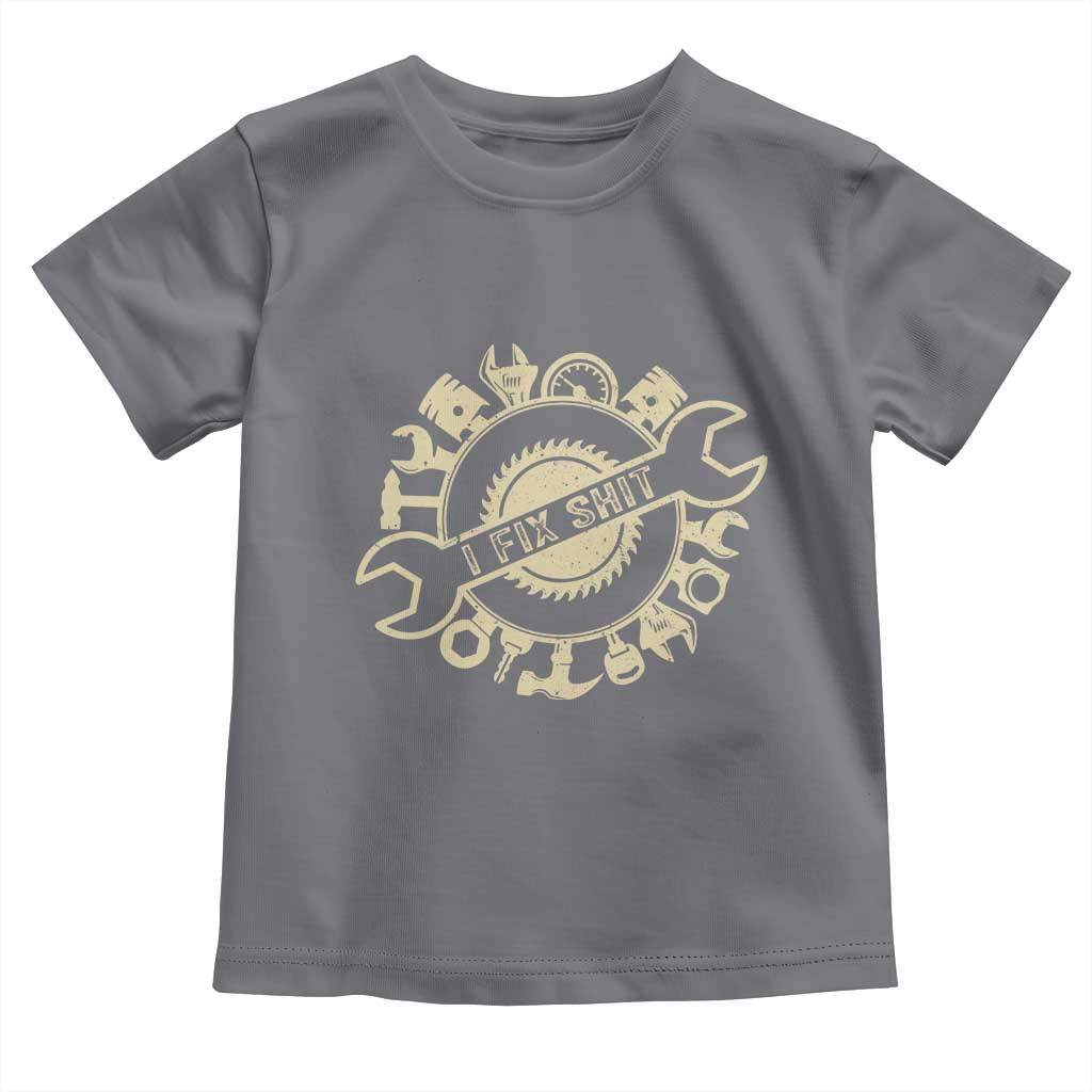 Funny Handyman Father's Day Gift Toddler T Shirt I Fix Shit