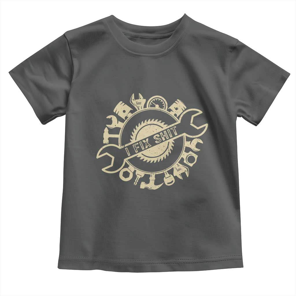 Funny Handyman Father's Day Gift Toddler T Shirt I Fix Shit