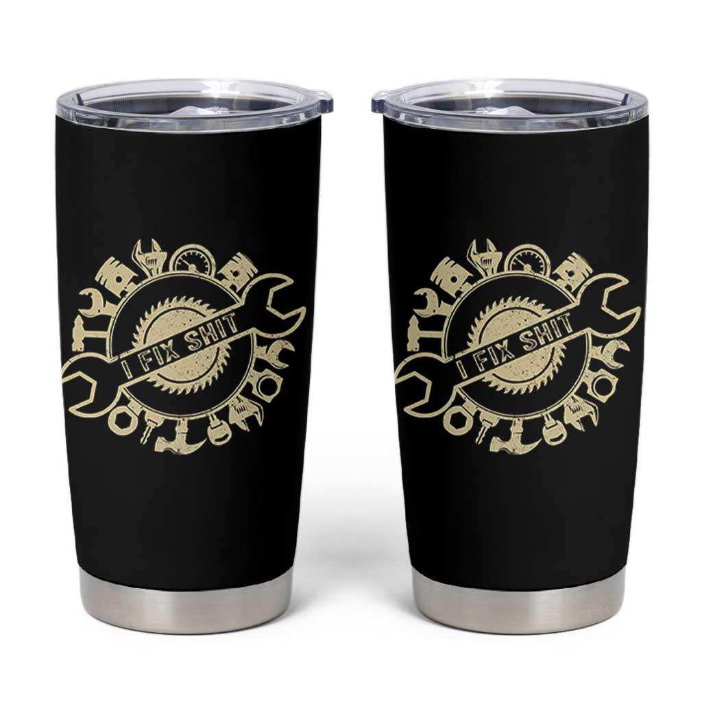 Funny Handyman Father's Day Gift Tumbler Cup I Fix Shit