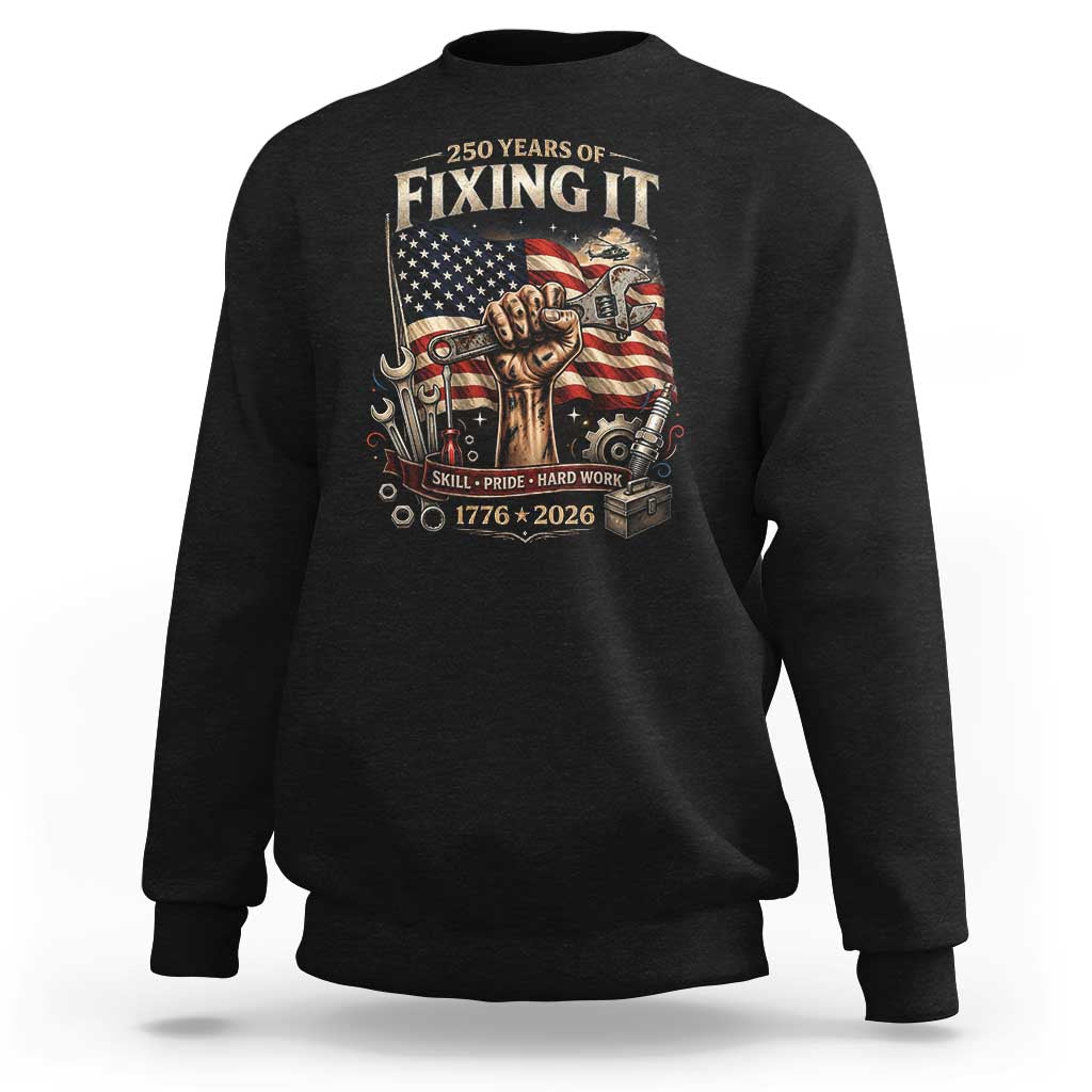 250 Years Of Fixing It Mechanic Pride Sweatshirt America 250 Anniversary Gift