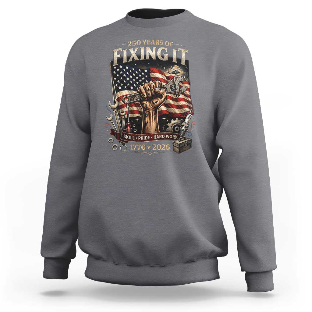250 Years Of Fixing It Mechanic Pride Sweatshirt America 250 Anniversary Gift