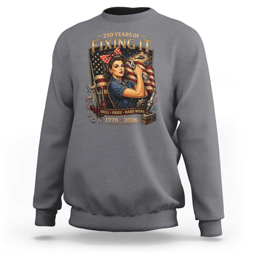 Patriotic Rosie Mechanic Feminist Pride Sweatshirt 250 Years Of Fixing It