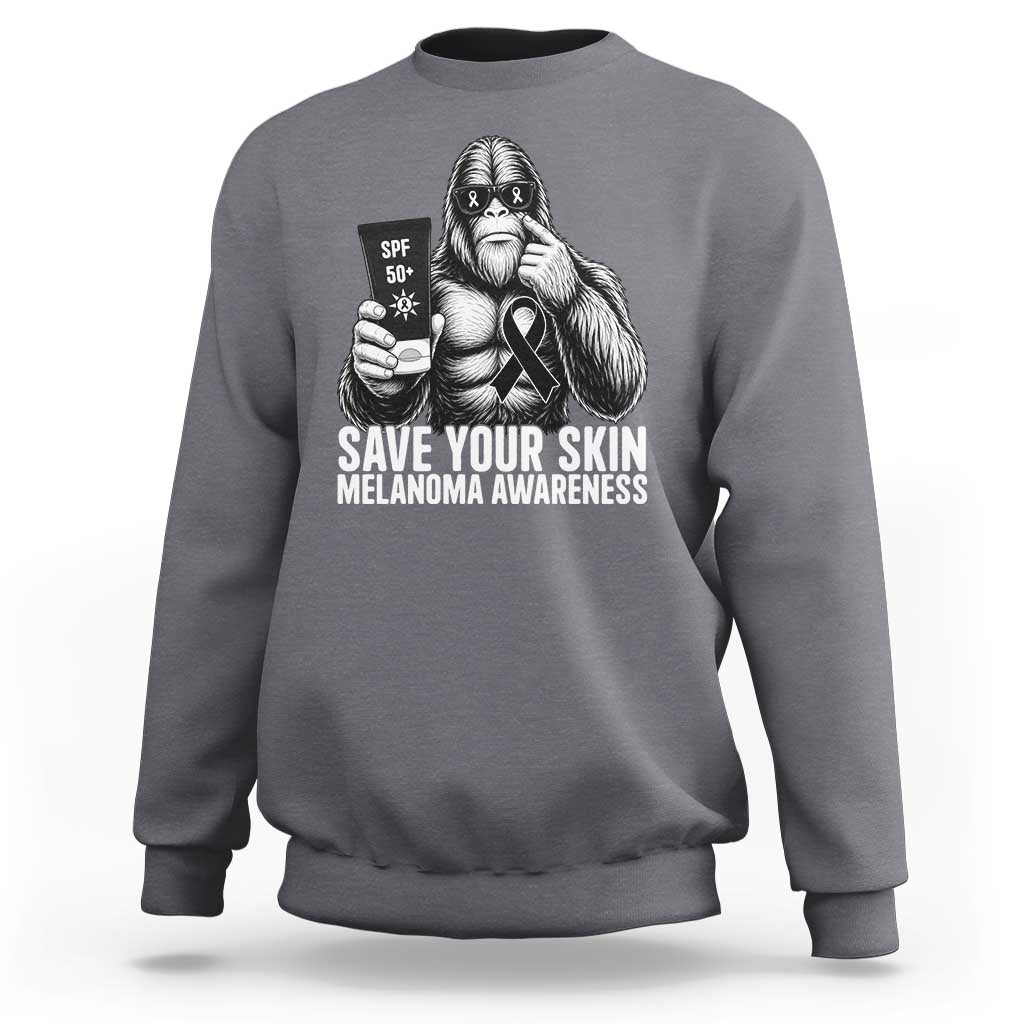 Bigfoot Save Your Skin Sweatshirt Melanoma Warrior Support