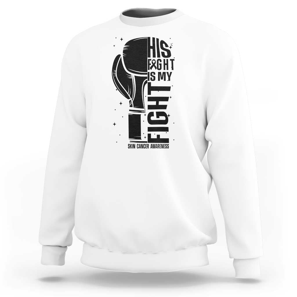 Skin Cancer Warrior Boxing Gift Sweatshirt His Fight My Fight