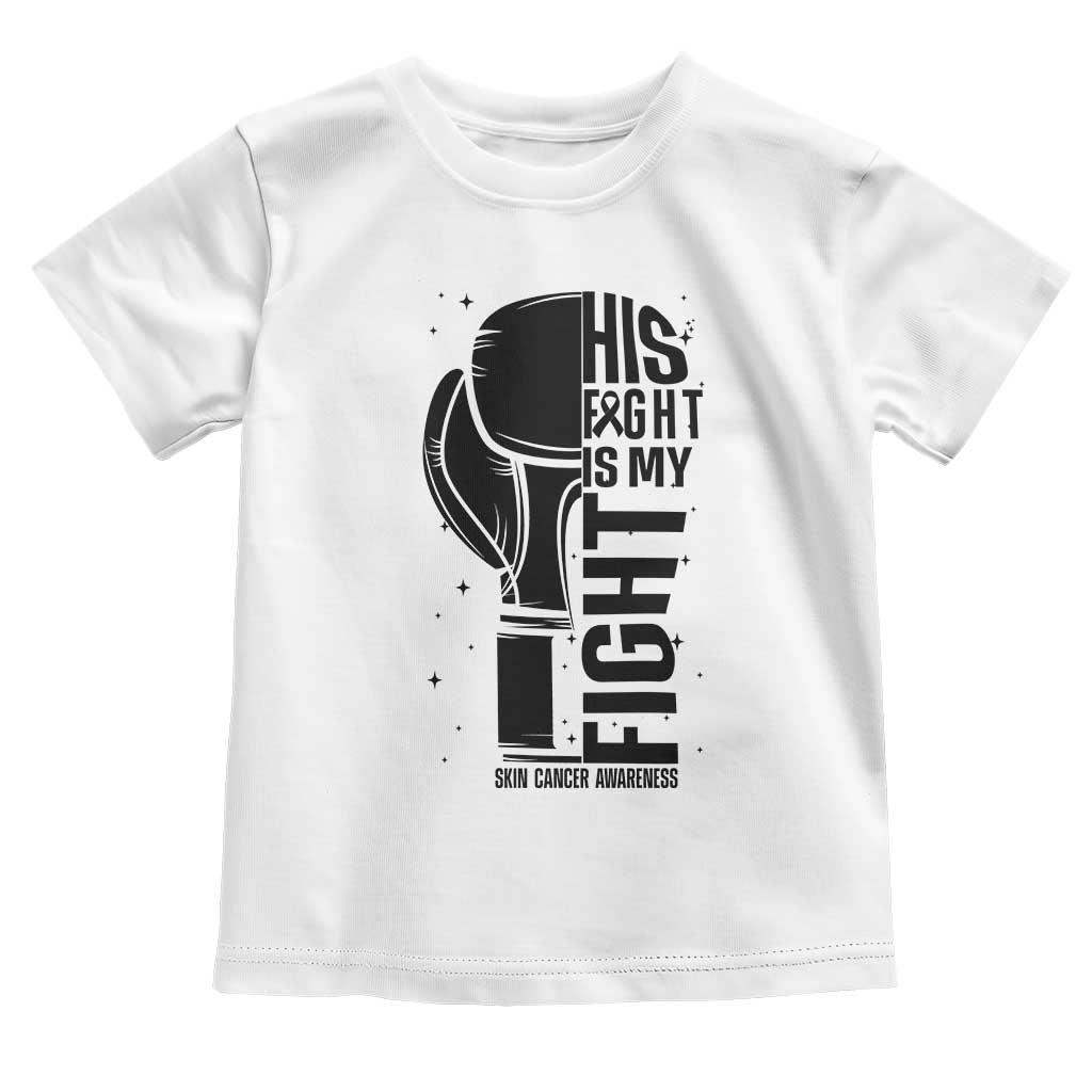 Skin Cancer Warrior Boxing Gift Toddler T Shirt His Fight My Fight