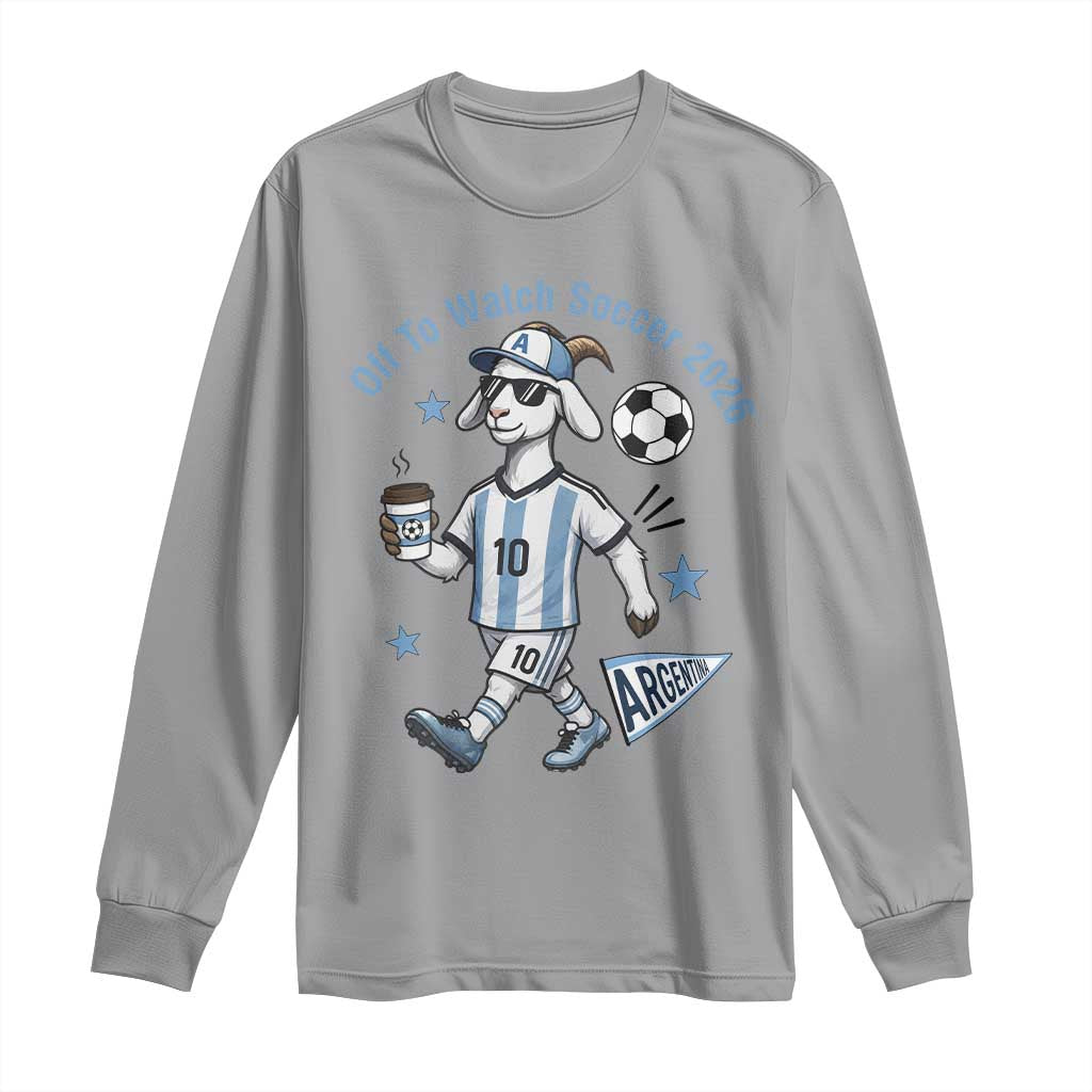 Funny Goat Football Lover Long Sleeve Shirt Off To Watch Argentina Soccer 2026