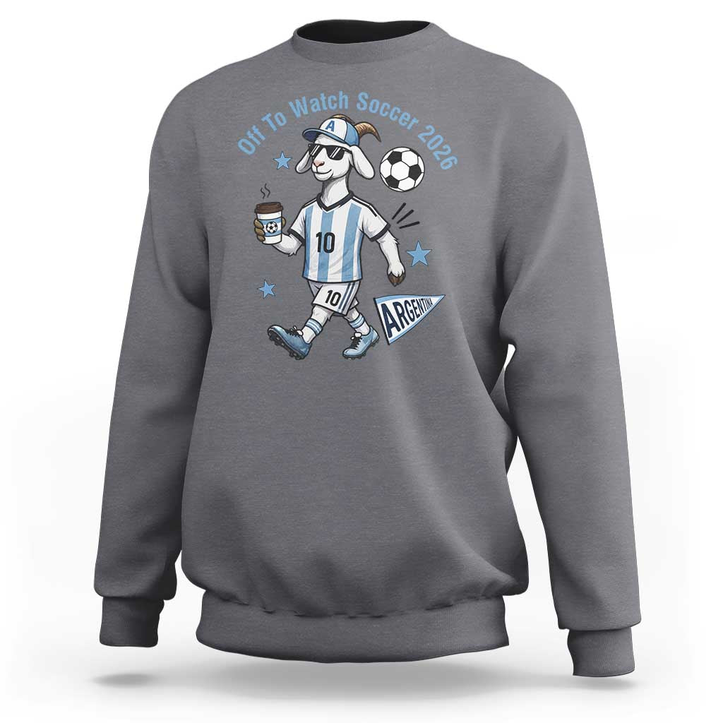 Funny Goat Football Lover Sweatshirt Off To Watch Argentina Soccer 2026